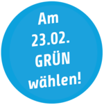 Am 23.02. GRÜN wählen!